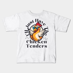 I'll Just Have The Chicken Tenders Breaded chicken fingers Kids T-Shirt